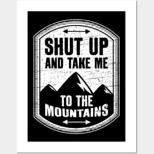 Shut Up And Take Me To The Mountains Posters and Art